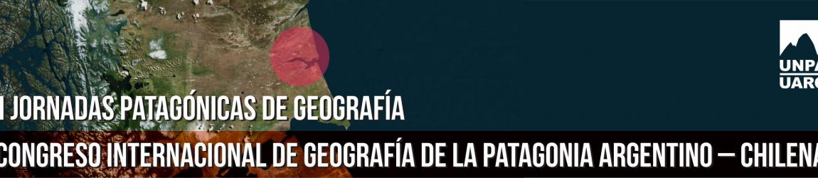 1° CIRCULAR XIII JORNADAS PATAGÓNICAS DE GEOGRAFÍA - III Congreso Internacional de Geografía de la Patagonia argentino – chilena 1° CIRCULAR XIII JORNADAS PATAGÓNICAS DE GEOGRAFÍA - III Congreso Internacional de Geografía de la Patagonia argentino – chilena